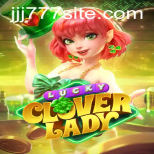 Discovering 'LuckyCloverLady': A Thrilling Game Adventure with 'JJJ777' Keyword